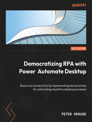 cover image of Democratizing RPA with Power Automate Desktop